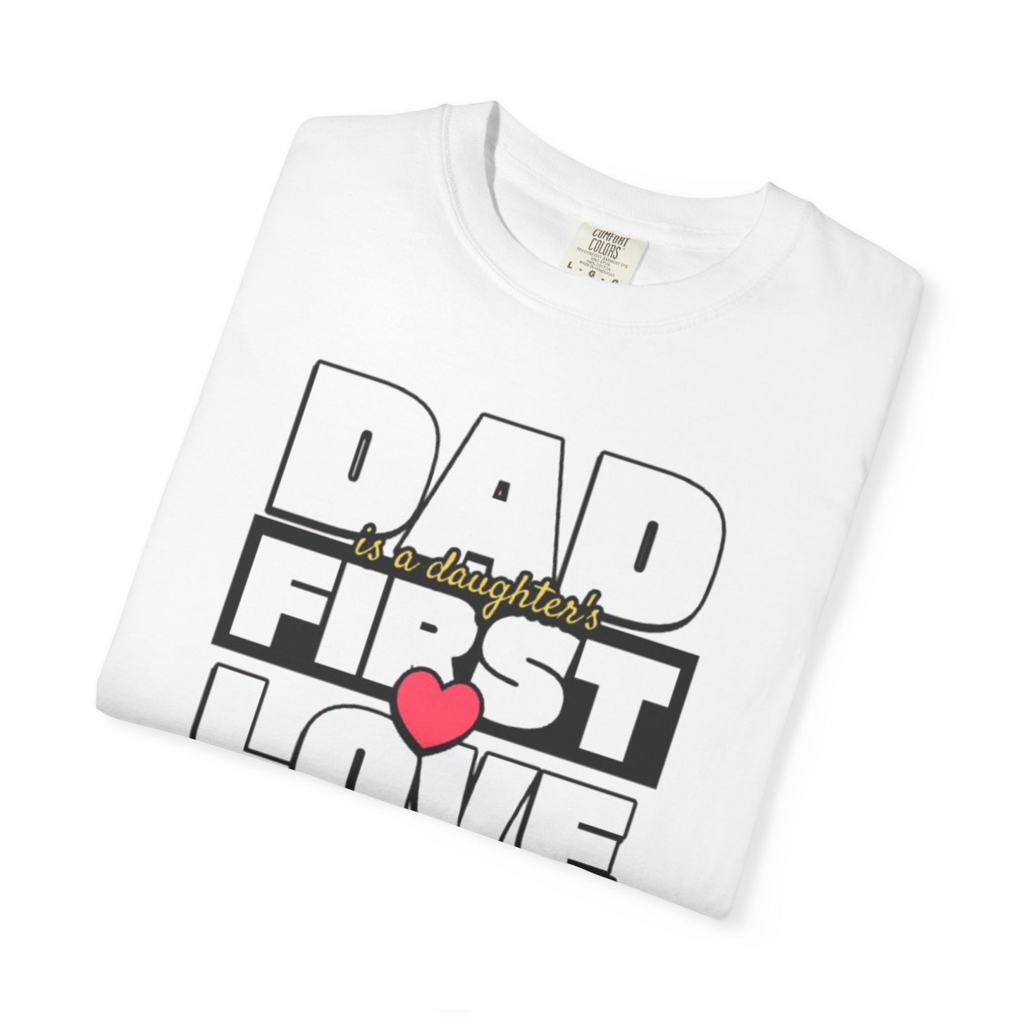 Dad's First Love Unisex Garment-Dyed T-Shirt - Perfect Gift for Dads and Daughters