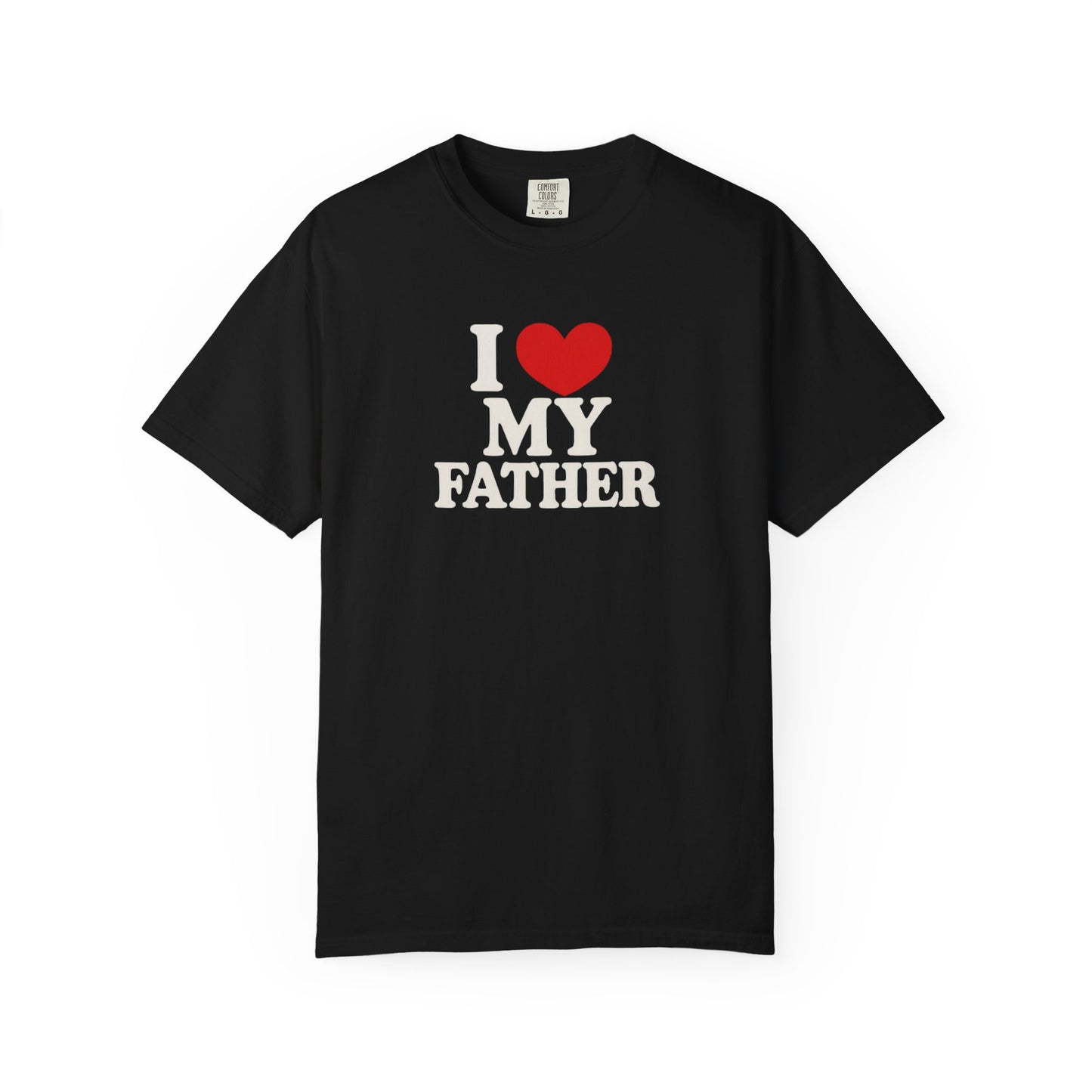 I Love My Father Unisex Garment-Dyed T-Shirt - Perfect Gift for Dad