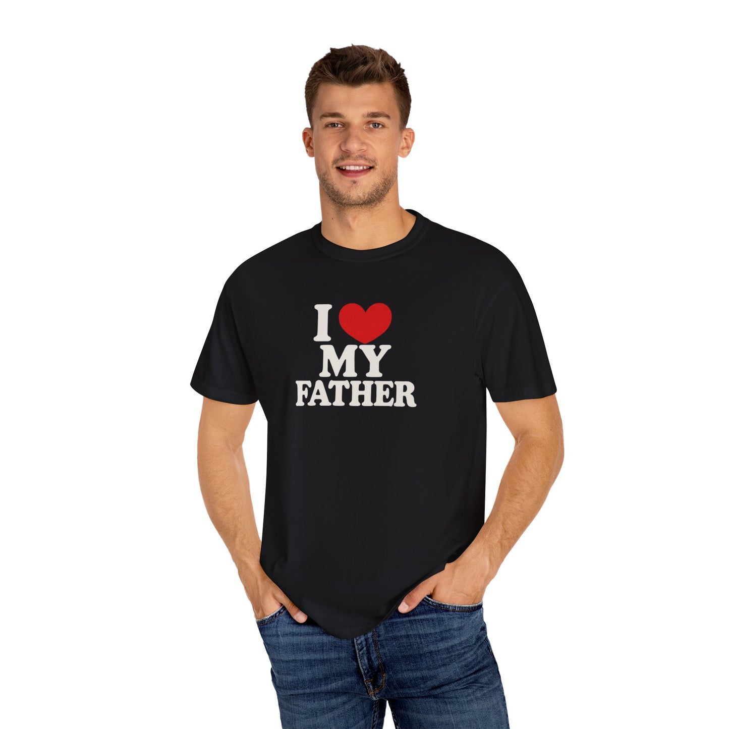 I Love My Father Unisex Garment-Dyed T-Shirt - Perfect Gift for Dad