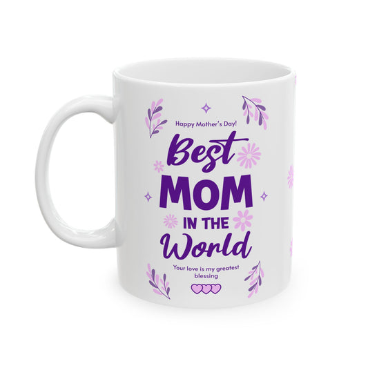 Best Mom Ceramic Mug - Mother’s Day Gift - 11oz & 15oz