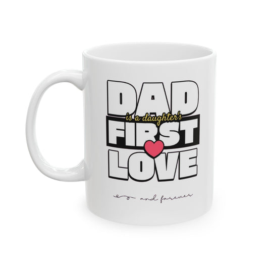Dad First Love Ceramic Mug - Perfect Gift for Father's Day & Special Occasions
